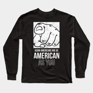 Asian Americans Are As American As YOU Long Sleeve T-Shirt